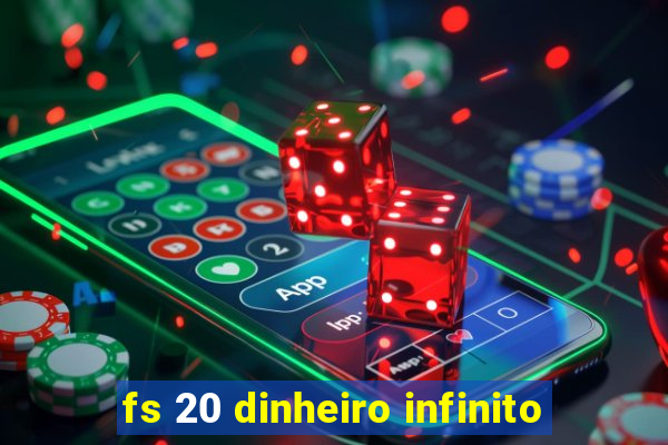 fs 20 dinheiro infinito